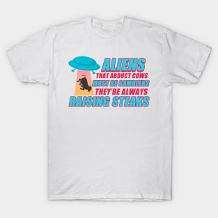 Aliens That Abduct Cows Must Be Gambler They're Always Raising Steaks T-Shirt